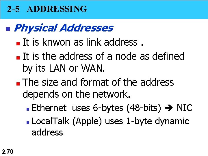 2 -5 ADDRESSING n Physical Addresses It is knwon as link address. n It