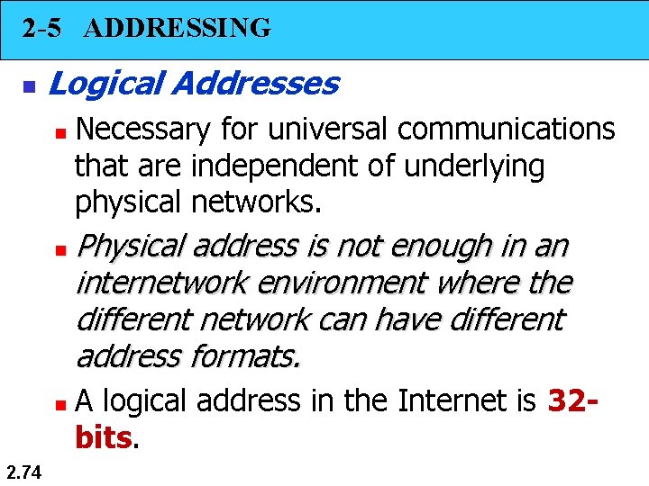 2 -5 ADDRESSING n Logical Addresses n n n 2. 74 Necessary for universal