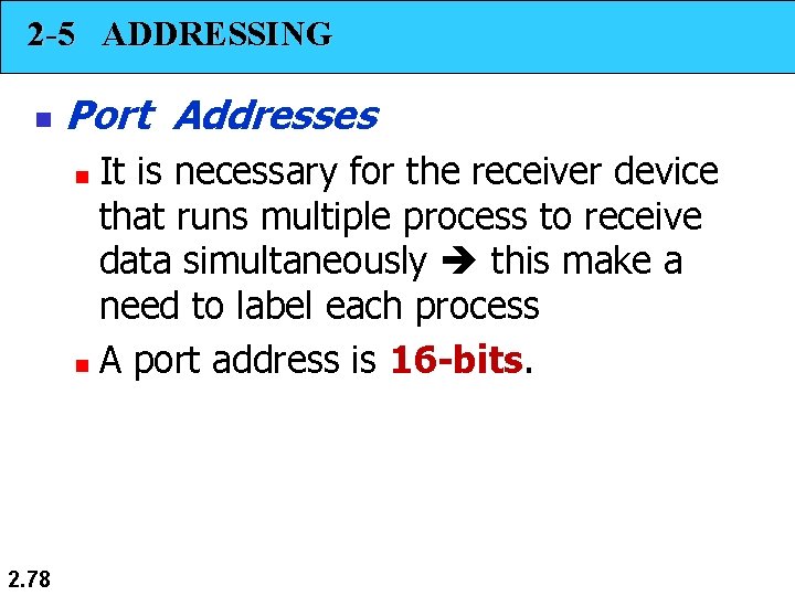 2 -5 ADDRESSING n Port Addresses It is necessary for the receiver device that