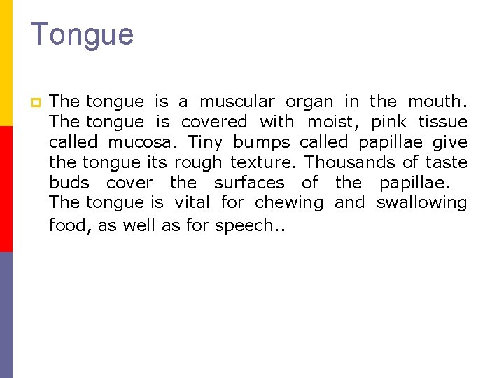 Tongue p The tongue is a muscular organ in the mouth. The tongue is