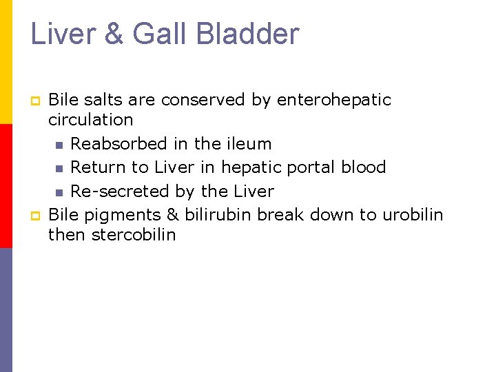 Liver & Gall Bladder p p Bile salts are conserved by enterohepatic circulation n