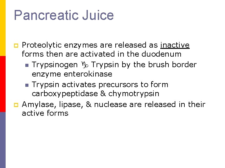 Pancreatic Juice p p Proteolytic enzymes are released as inactive forms then are activated
