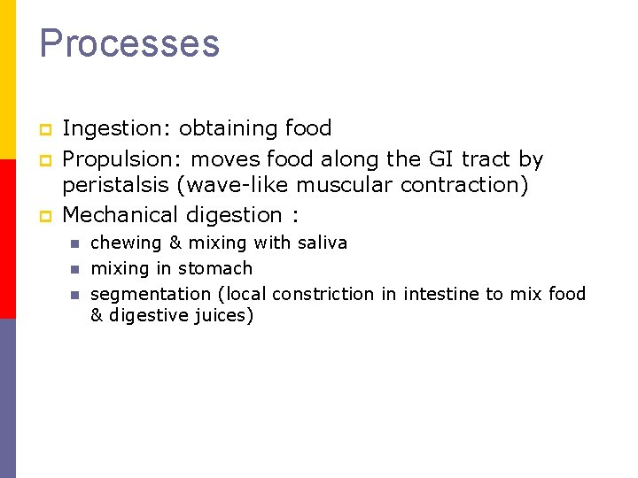 Processes p p p Ingestion: obtaining food Propulsion: moves food along the GI tract