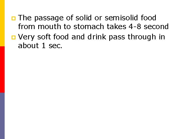 The passage of solid or semisolid food from mouth to stomach takes 4 8