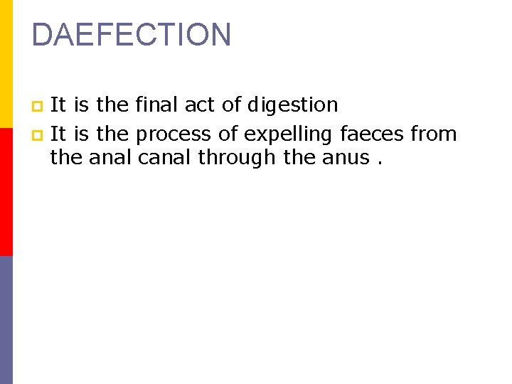 DAEFECTION It is the final act of digestion p It is the process of