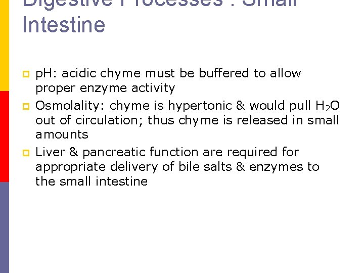 Digestive Processes : Small Intestine p p. H: acidic chyme must be buffered to