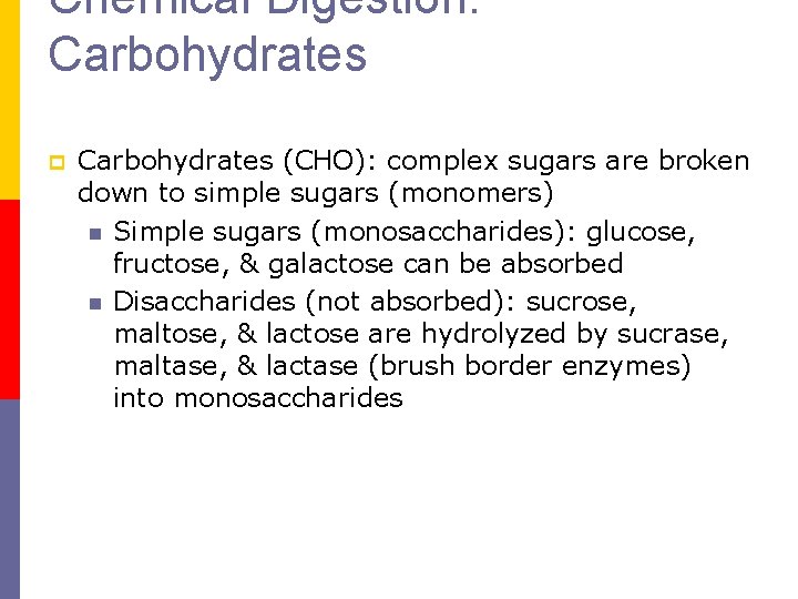 Chemical Digestion: Carbohydrates p Carbohydrates (CHO): complex sugars are broken down to simple sugars