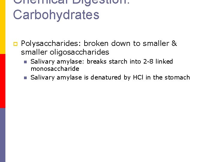 Chemical Digestion: Carbohydrates p Polysaccharides: broken down to smaller & smaller oligosaccharides n n Chemical Digestion: Carbohydrates p Polysaccharides: broken down to smaller & smaller oligosaccharides n n