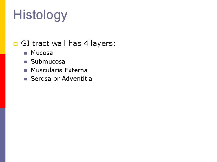 Histology p GI tract wall has 4 layers: n n Mucosa Submucosa Muscularis Externa