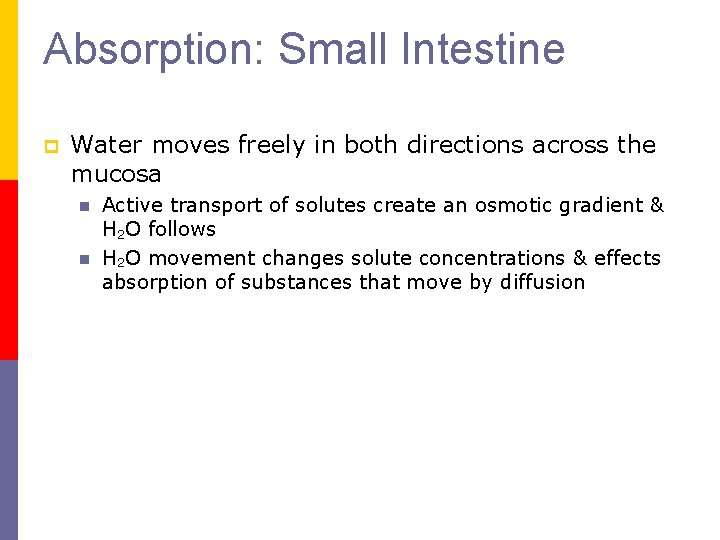 Absorption: Small Intestine p Water moves freely in both directions across the mucosa n