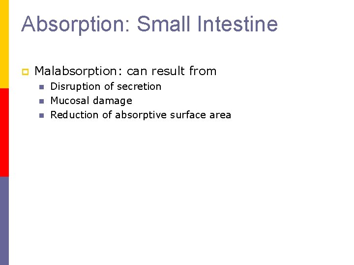 Absorption: Small Intestine p Malabsorption: can result from n n n Disruption of secretion