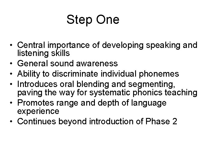 Step One • Central importance of developing speaking and listening skills • General sound