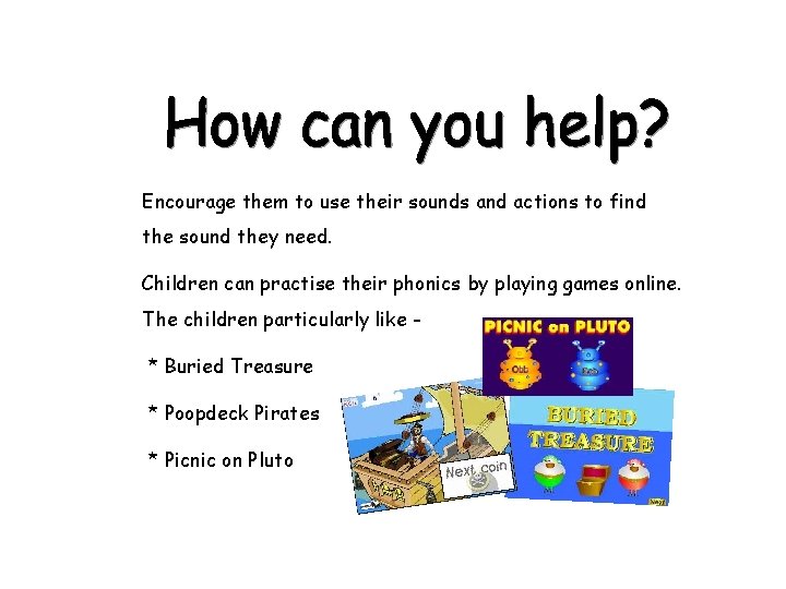 Encourage them to use their sounds and actions to find the sound they need.