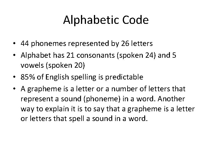 Alphabetic Code • 44 phonemes represented by 26 letters • Alphabet has 21 consonants