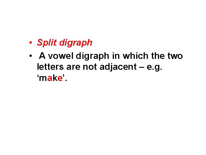  • Split digraph • A vowel digraph in which the two letters are