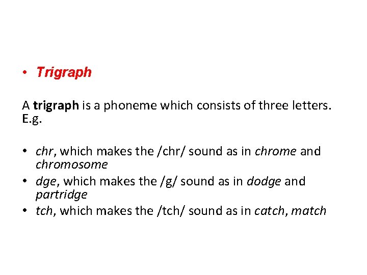  • Trigraph A trigraph is a phoneme which consists of three letters. E.