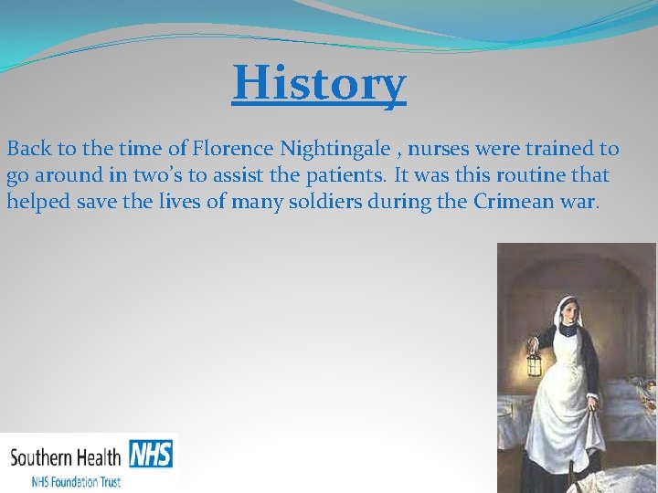 History Back to the time of Florence Nightingale , nurses were trained to go