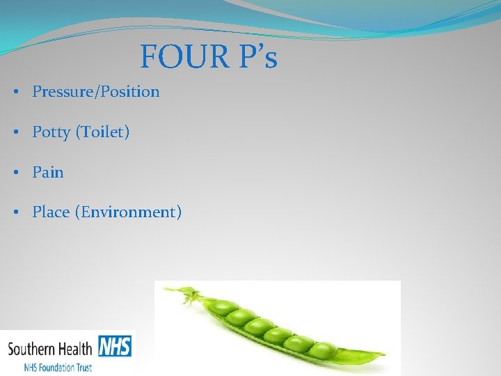 FOUR P’s • Pressure/Position • Potty (Toilet) • Pain • Place (Environment) 