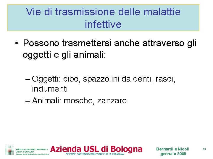 Vie di trasmissione delle malattie infettive • Possono trasmettersi anche attraverso gli oggetti e