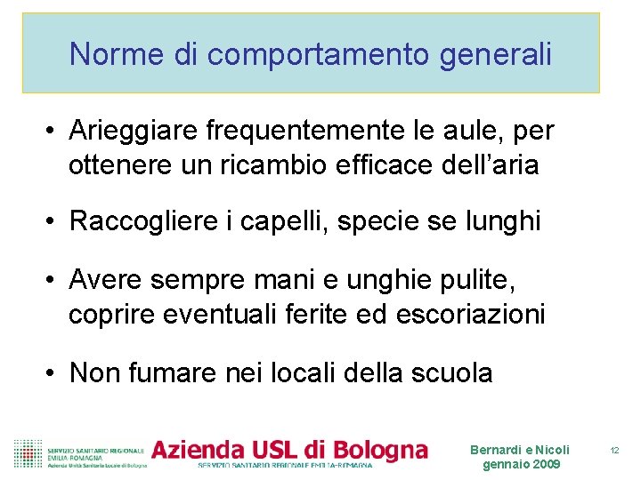 Norme di comportamento generali • Arieggiare frequentemente le aule, per ottenere un ricambio efficace Norme di comportamento generali • Arieggiare frequentemente le aule, per ottenere un ricambio efficace
