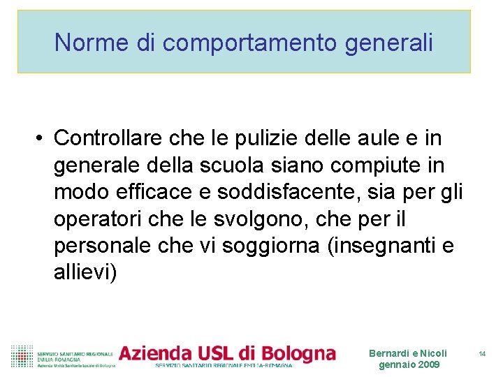 Norme di comportamento generali • Controllare che le pulizie delle aule e in generale Norme di comportamento generali • Controllare che le pulizie delle aule e in generale