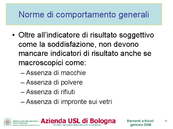 Norme di comportamento generali • Oltre all’indicatore di risultato soggettivo come la soddisfazione, non