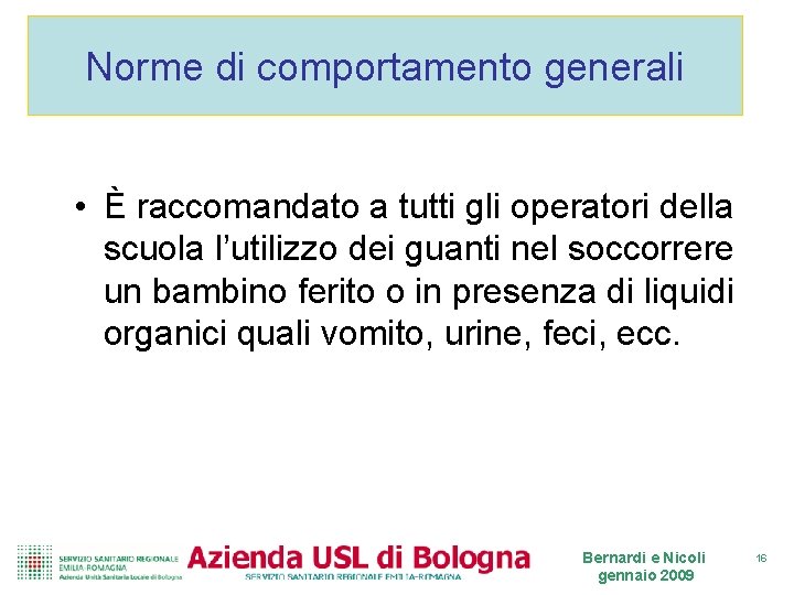 Norme di comportamento generali • È raccomandato a tutti gli operatori della scuola l’utilizzo Norme di comportamento generali • È raccomandato a tutti gli operatori della scuola l’utilizzo