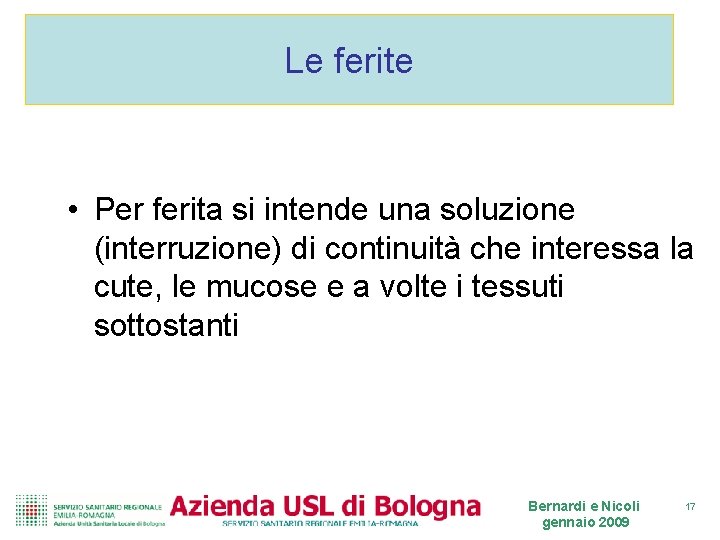 Le ferite • Per ferita si intende una soluzione (interruzione) di continuità che interessa