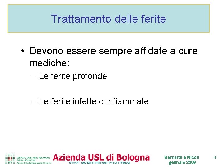 Trattamento delle ferite • Devono essere sempre affidate a cure mediche: – Le ferite