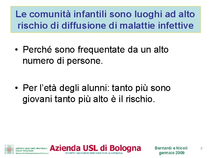 Le comunità infantili sono luoghi ad alto rischio di diffusione di malattie infettive • Le comunità infantili sono luoghi ad alto rischio di diffusione di malattie infettive •