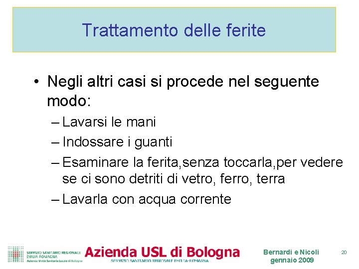 Trattamento delle ferite • Negli altri casi si procede nel seguente modo: – Lavarsi