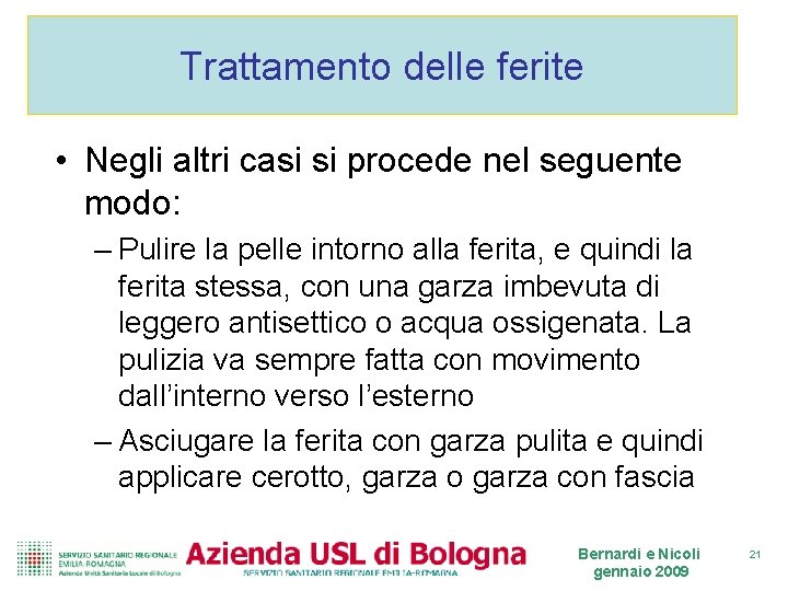Trattamento delle ferite • Negli altri casi si procede nel seguente modo: – Pulire Trattamento delle ferite • Negli altri casi si procede nel seguente modo: – Pulire