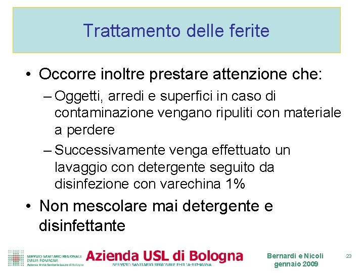 Trattamento delle ferite • Occorre inoltre prestare attenzione che: – Oggetti, arredi e superfici Trattamento delle ferite • Occorre inoltre prestare attenzione che: – Oggetti, arredi e superfici