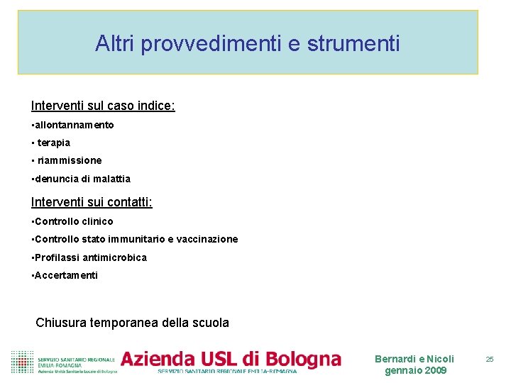 Altri provvedimenti e strumenti Interventi sul caso indice: • allontannamento • terapia • riammissione Altri provvedimenti e strumenti Interventi sul caso indice: • allontannamento • terapia • riammissione