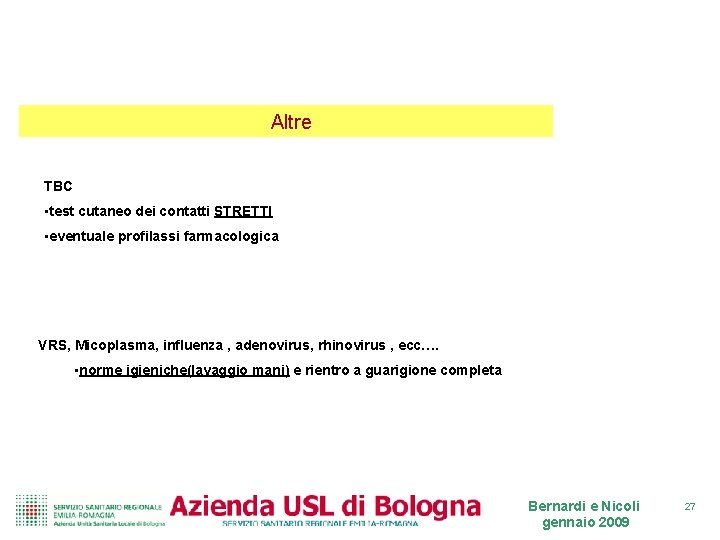 Altre TBC • test cutaneo dei contatti STRETTI • eventuale profilassi farmacologica VRS, Micoplasma, Altre TBC • test cutaneo dei contatti STRETTI • eventuale profilassi farmacologica VRS, Micoplasma,