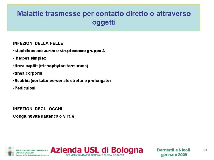 Malattie trasmesse per contatto diretto o attraverso oggetti INFEZIONI DELLA PELLE • staphilococco aureo Malattie trasmesse per contatto diretto o attraverso oggetti INFEZIONI DELLA PELLE • staphilococco aureo