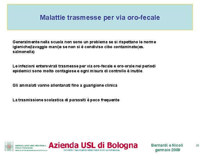 Malattie trasmesse per via oro-fecale Generalmente nella scuola non sono un problema se si