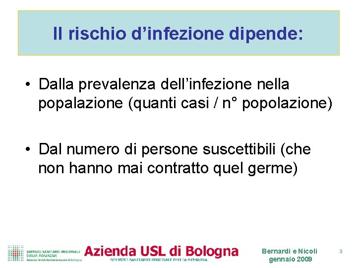 Il rischio d’infezione dipende: • Dalla prevalenza dell’infezione nella popalazione (quanti casi / n°