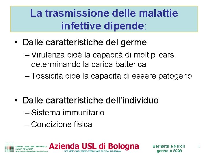 La trasmissione delle malattie infettive dipende: • Dalle caratteristiche del germe – Virulenza cioè La trasmissione delle malattie infettive dipende: • Dalle caratteristiche del germe – Virulenza cioè