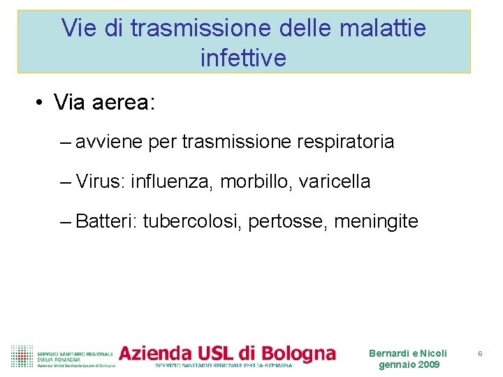 Vie di trasmissione delle malattie infettive • Via aerea: – avviene per trasmissione respiratoria