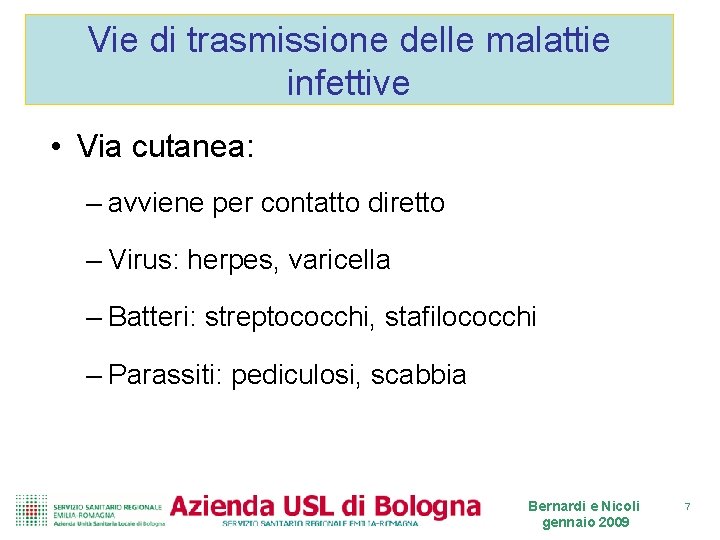 Vie di trasmissione delle malattie infettive • Via cutanea: – avviene per contatto diretto