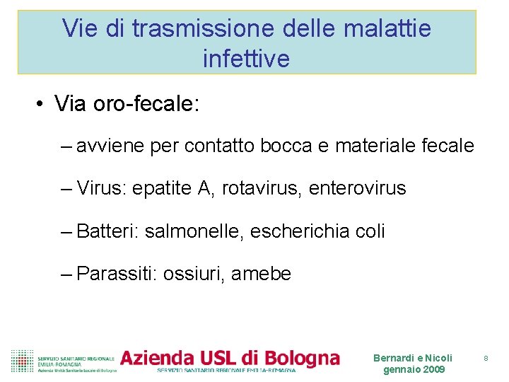 Vie di trasmissione delle malattie infettive • Via oro-fecale: – avviene per contatto bocca Vie di trasmissione delle malattie infettive • Via oro-fecale: – avviene per contatto bocca