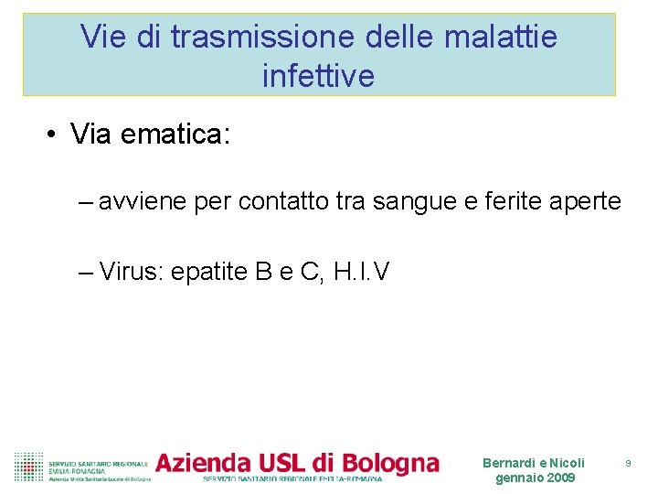 Vie di trasmissione delle malattie infettive • Via ematica: – avviene per contatto tra