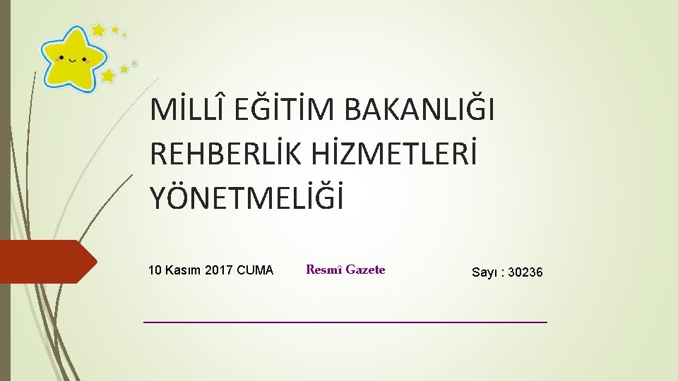 MİLLÎ EĞİTİM BAKANLIĞI REHBERLİK HİZMETLERİ YÖNETMELİĞİ 10 Kasım 2017 CUMA Resmî Gazete Sayı :