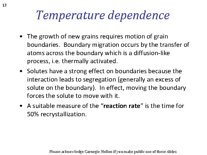 13 Temperature dependence • The growth of new grains requires motion of grain boundaries.