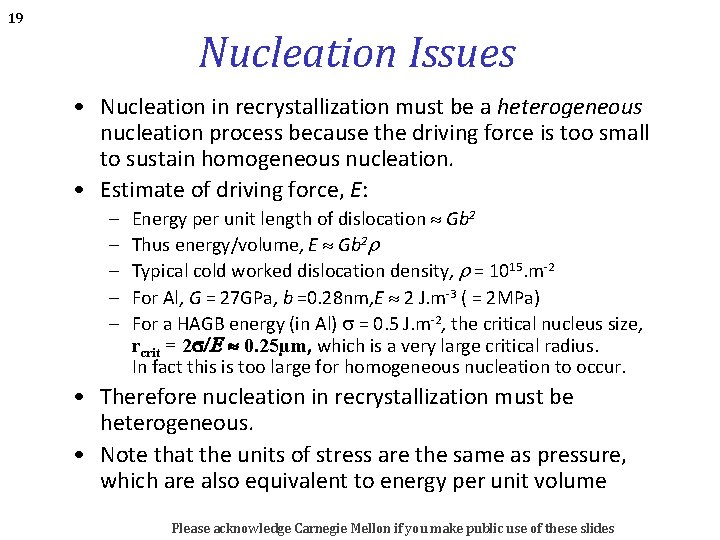 19 Nucleation Issues • Nucleation in recrystallization must be a heterogeneous nucleation process because