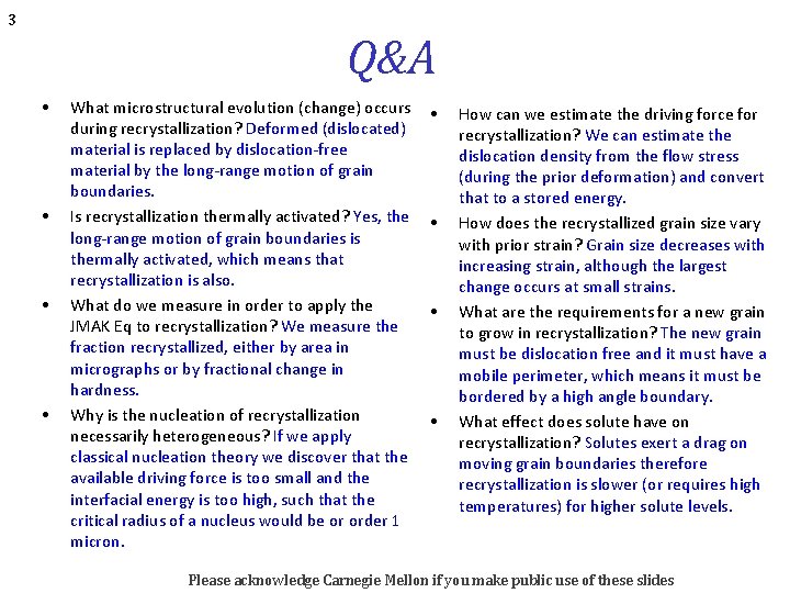 3 Q&A • • What microstructural evolution (change) occurs during recrystallization? Deformed (dislocated) material