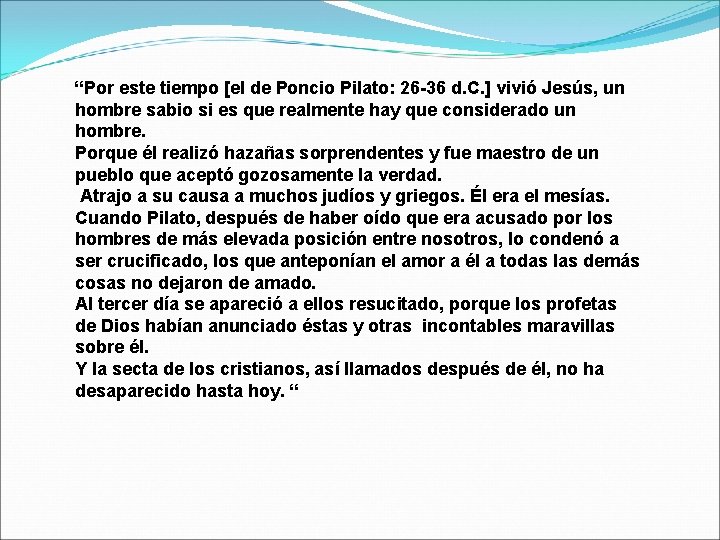 “Por este tiempo [el de Poncio Pilato: 26 -36 d. C. ] vivió Jesús,