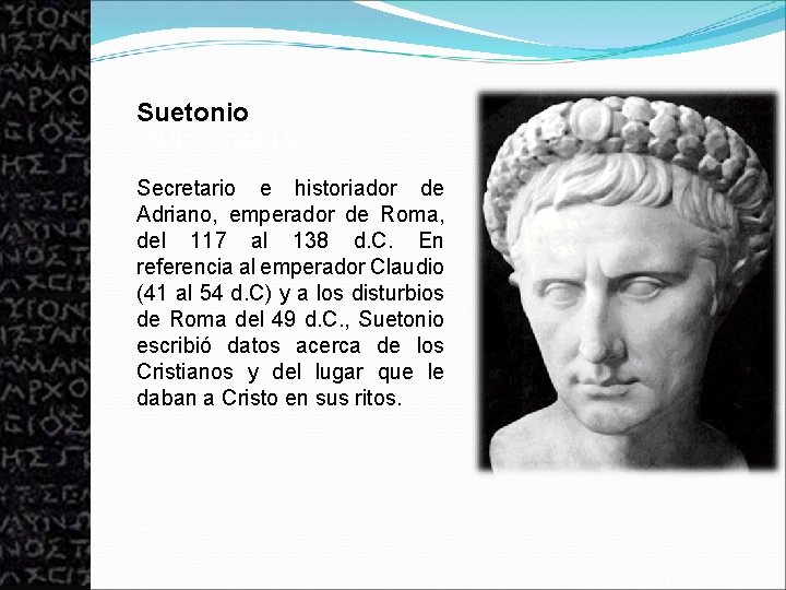 Suetonio (70 d. C. - 140 d. C. ) Secretario e historiador de Adriano,