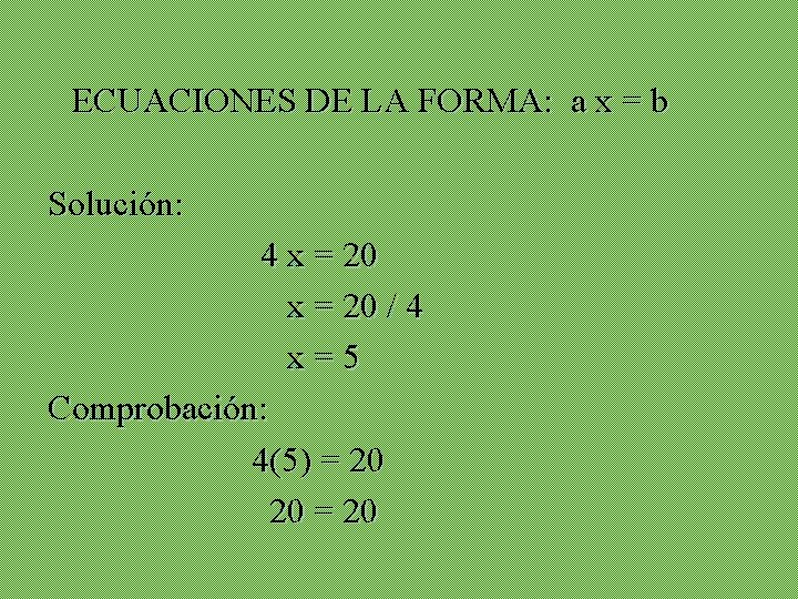 ECUACIONES DE LA FORMA: a x = b Solución: 4 x = 20